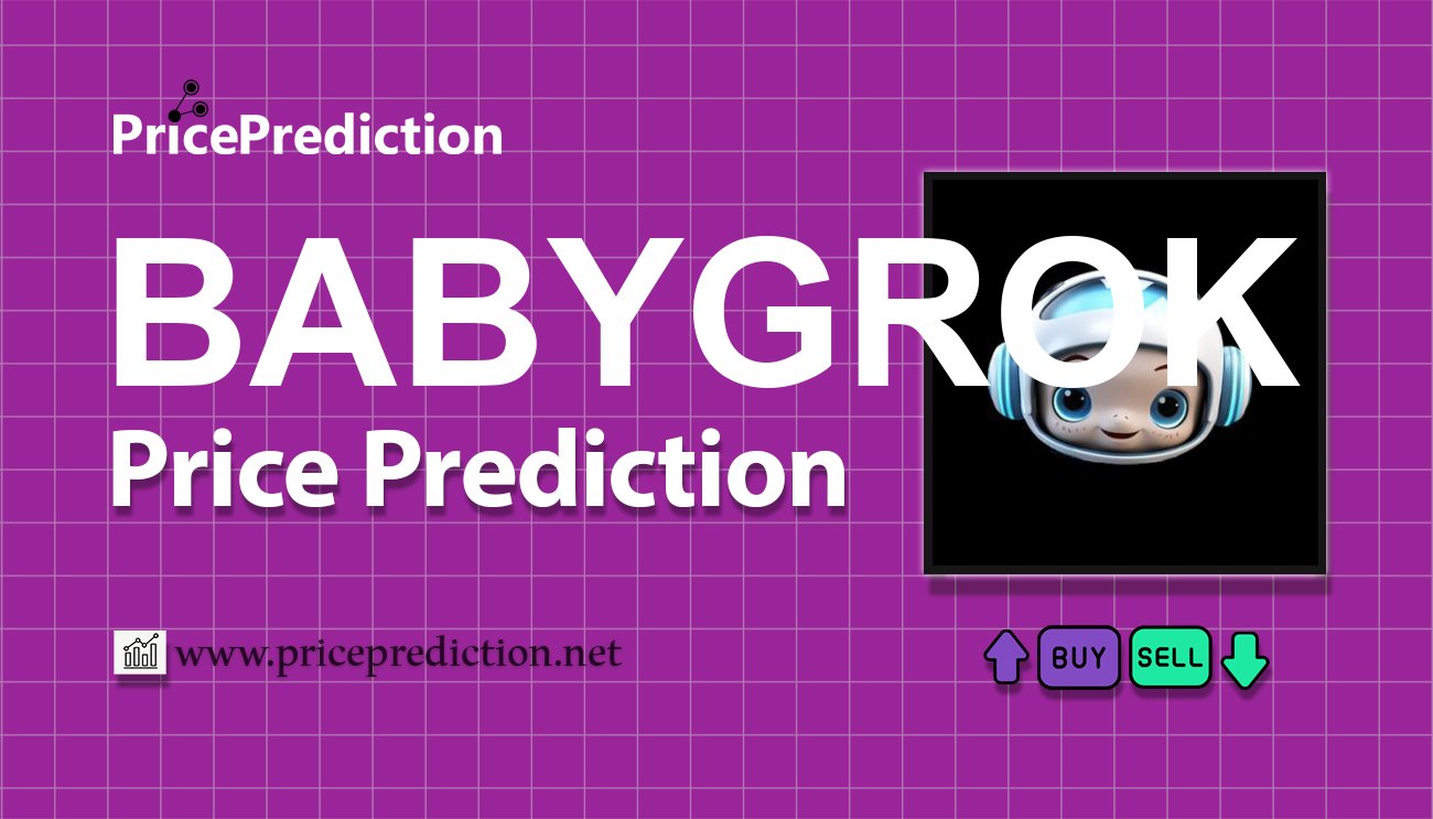 Baby Grok (babygrok.ai) Price Prediction 2025, 2030 | BABYGROK Price Forecast