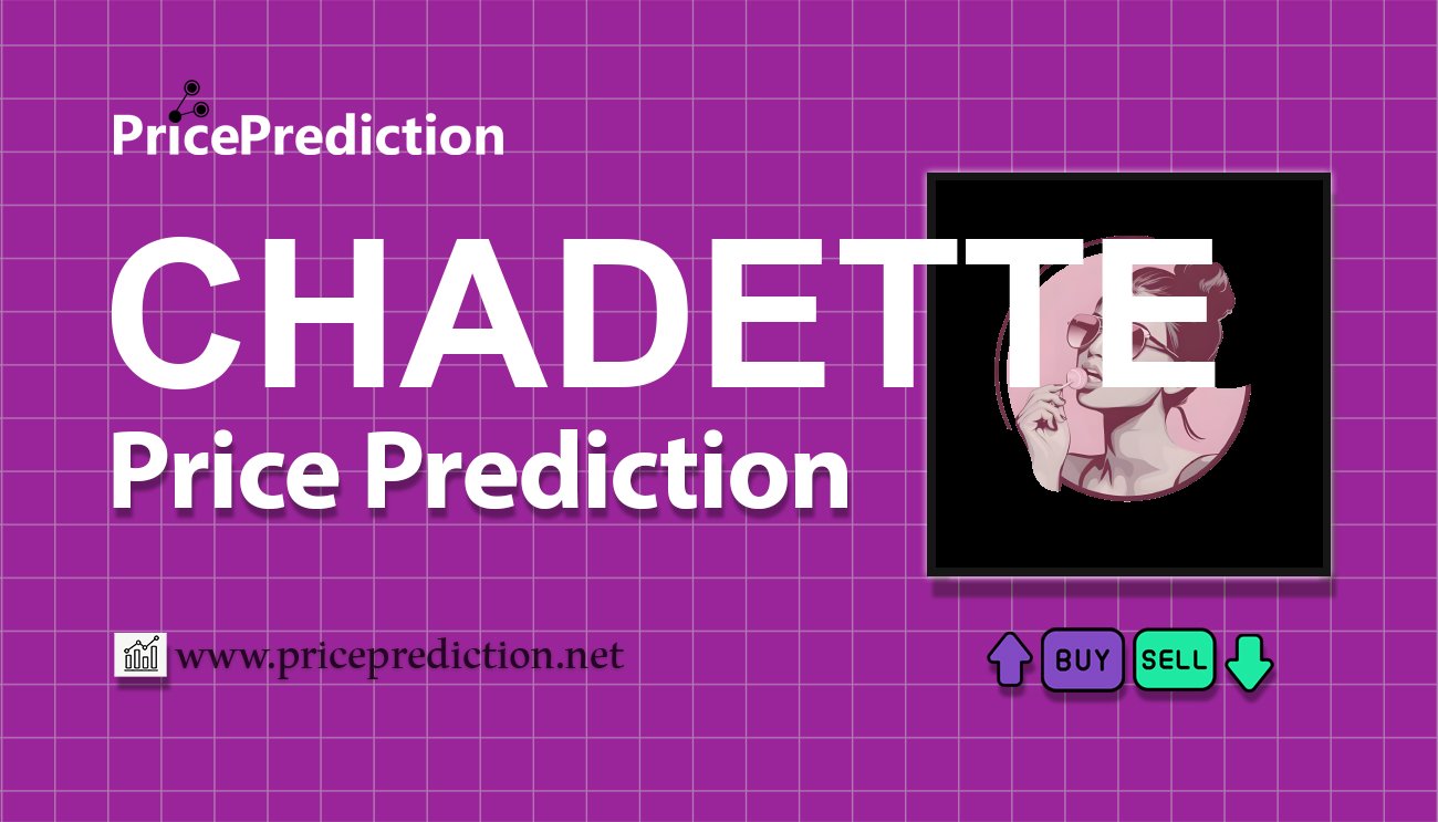 CHADETTE Price Prediction 2025, 2030 | CHADETTE Price Forecast