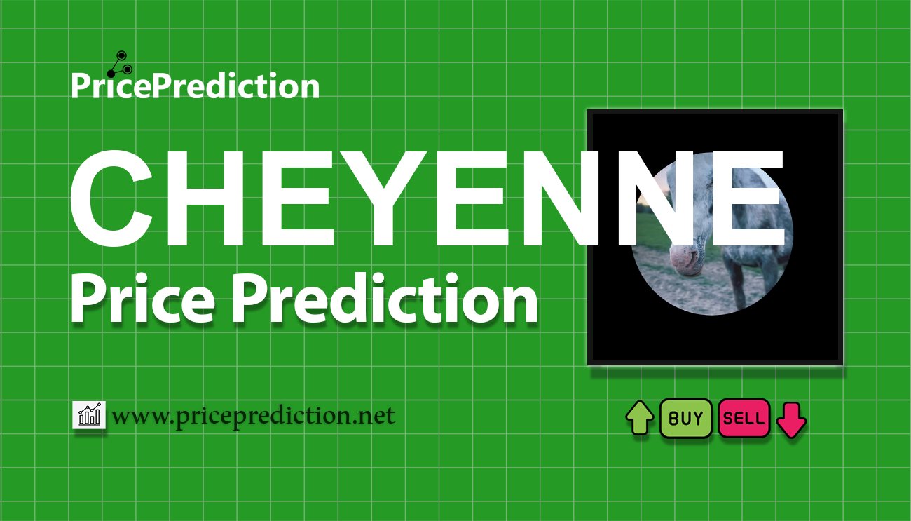 Cheyenne Fiyat Tahmini 2025, 2030 | CHEYENNE Fiyat Tahmini