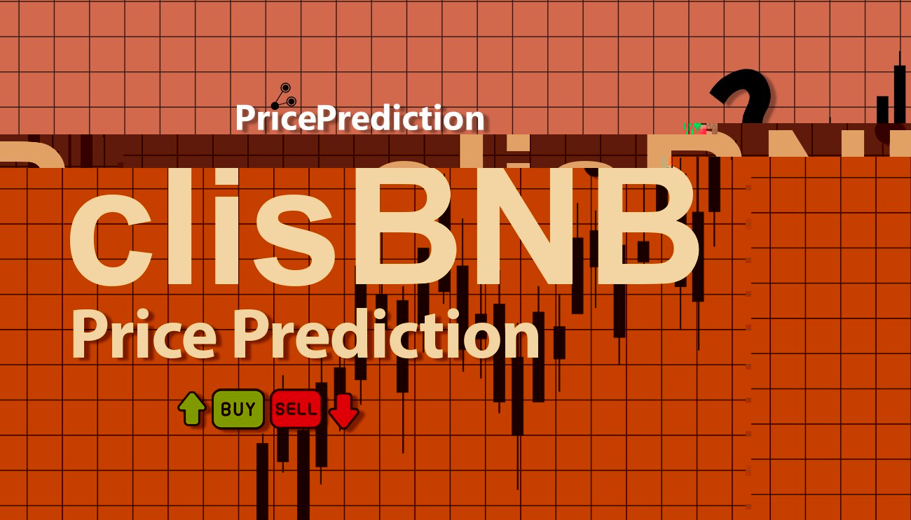 clisBNB Price Prediction 2025, 2030 | clisBNB Price Forecast