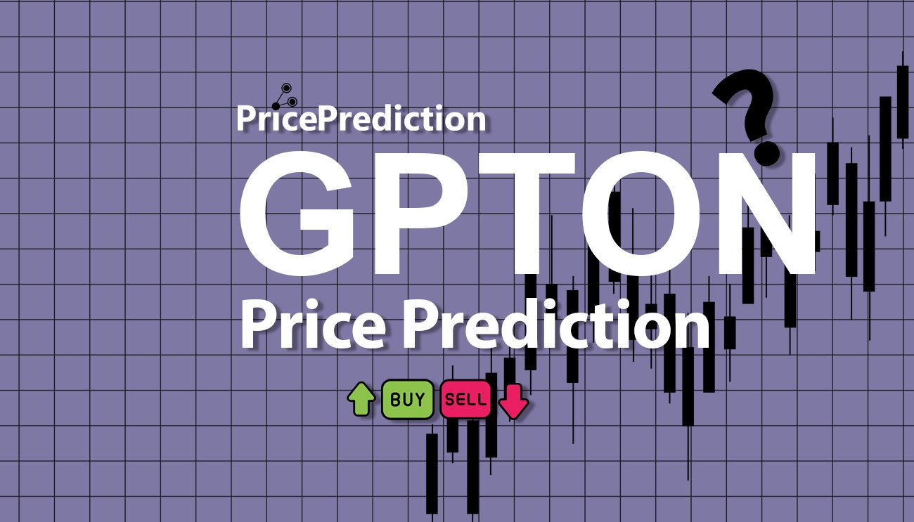 GPTON Fiyat Tahmini 2025, 2030 | GPTON Fiyat Tahmini