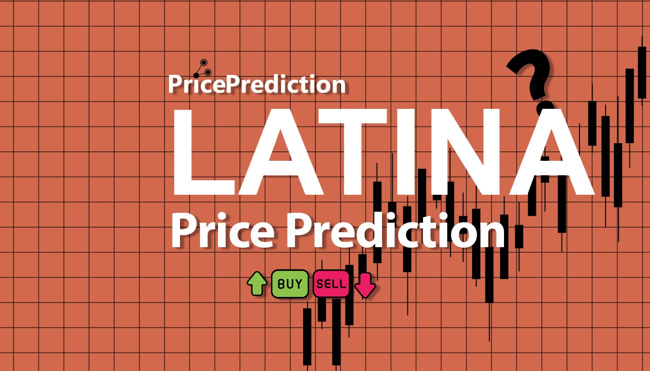 Latina Coin Fiyat Tahmini 2025, 2030 | LATINA Fiyat Tahmini
