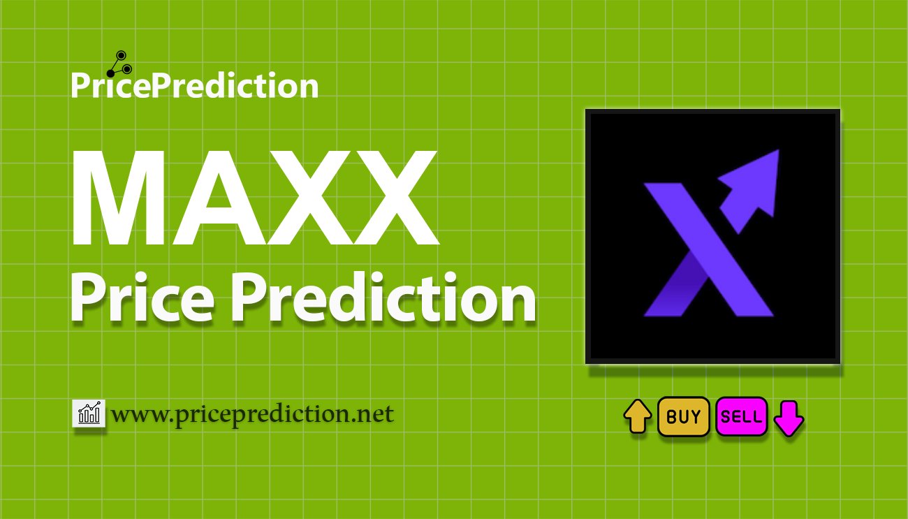 Maxx Chain Price Prediction 2025, 2030 | MAXX Price Forecast