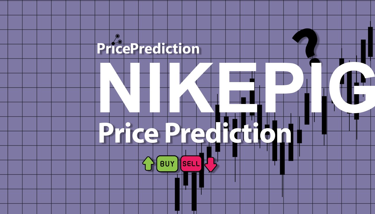 将来 NikePig 価格 予想 2025, 2030 | NIKEPIG 暗号通貨 